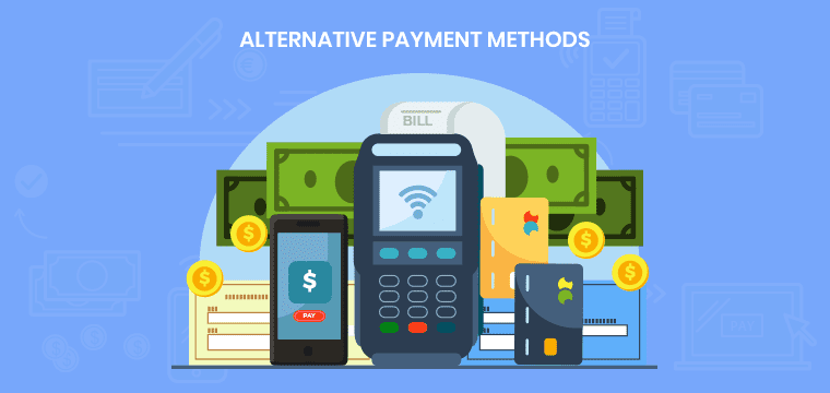 Alternative Payment Methods: Everything You Should Know In 2022