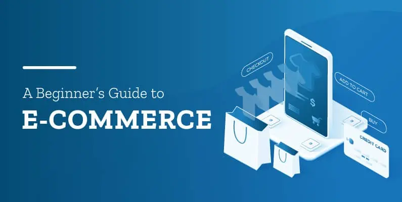 A Beginner’s Guide to start an Ecommerce business