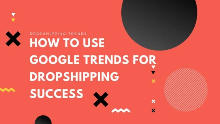 Using Google Trends News for Dropshipping Business in 2023: 5 Tips 6