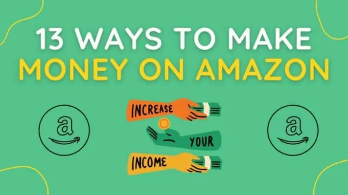13 Proven Ways to Make Money on Amazon in 2023